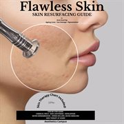 Flawless Skin : Skin Resurfacing Guide for Acne Scarring - Ageing Lines - Sun Damage - Pigmentation cover image