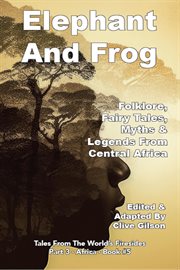 Elephant and frog. Folklore, Fairy Tales and Legends from Central Africa cover image