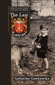 The Last Lancer : A Story of Loss and Survival in Poland and Ukraine cover image