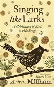 Singing Like Larks : A Celebration of Birds in Folk Songs cover image