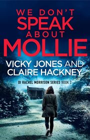 We don't speak about mollie : A Dark Chilling Psychological Police Thriller That Will Leave You Breathless From a Shocking Twist cover image
