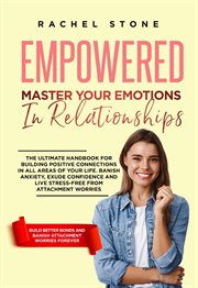 Empowered - master your emotions in relationships : Master Your Emotions in Relationships cover image