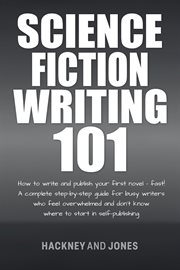 Science Fiction Writing 101 : How To Write And Publish Your First Novel - Fast! cover image