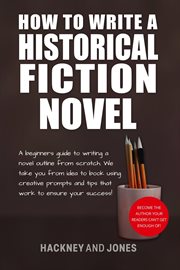 How to Write a Historical Fiction Novel : a beginners guide to writing a novel outline from scratch cover image