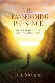 The transforming presence. Releasing God's Ability Within You cover image