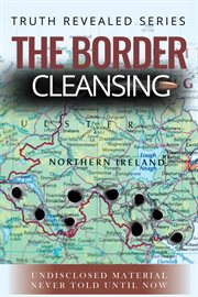 The Border Cleansing : Undisclosed Material Never Told Until Now cover image
