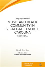 Music and Black Community in Segregated North Carolina : "It's All Right…" cover image