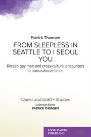 From sleepless in Seattle to I Seoul you : Korean gay men and cross-cultural encounters in transnational times cover image