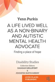 A life lived well as a non-binary and autistic mental health advocate : finding a place of hope cover image