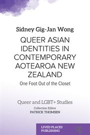 Queer Asian Identities in Contemporary Aotearoa New Zealand : One Foot Out of the Closet cover image