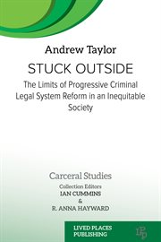 Stuck Outside : The Limits of Progressive Criminal Legal System Reform in an Inequitable Society. Carceral Studies cover image