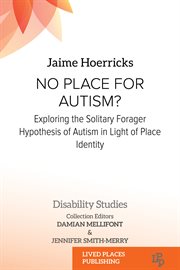 No place for autism? : exploring the solitary forager hypothesis of autism in light of place identity cover image