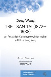 Tse Tsan Tai (1872–1938) : An Australian-Cantonese Opinion Maker in British Hong Kong cover image