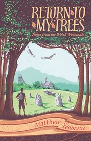 Return to My Trees : Notes from the Welsh Woodlands cover image