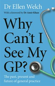 Why Can't I See My GP? : The Past, Present and Future of General Practice cover image