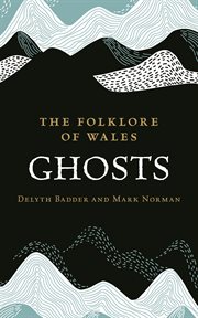 The Folklore of Wales : Ghosts cover image
