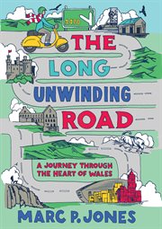 The Long Unwinding Road : A Journey Through the Heart of Wales cover image