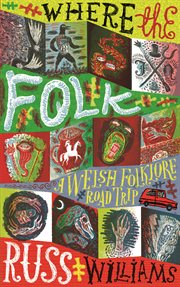 Where the Folk : A Welsh Folklore Road Trip cover image