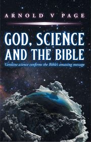 God, Science and the Bible : Genuine science confirms the Bible's amazing message cover image