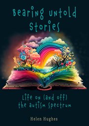 Bearing Untold Stories - Life on (and off) the Autism Spectrum : Life on (and off) the Autism Spectrum cover image