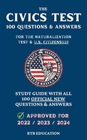 The civics test - 100 questions & answers for the naturalization test & u.s. citizenship cover image