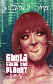 Ebola saves the planet! and other wholesome tales cover image
