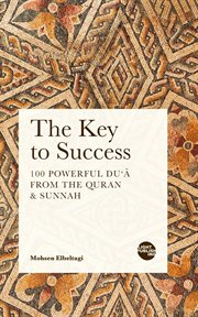 The key to success : 100 Powerful Du'ā from the Quran & Sunnah cover image