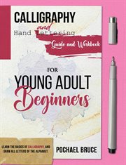Calligraphy and hand lettering guide and workbook for young adult beginners cover image