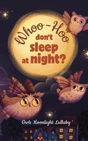 Whoo-hoo don't sleep at night? owls moonlight lullaby cover image