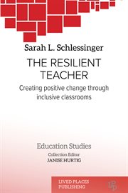 The Resilient Teacher : Creating Positive Change through Inclusive Classrooms cover image
