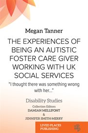 The Experiences of Being an Autistic Foster Care Giver Working With UK Social Services : "I thought there was something wrong with her…". Disability Studies cover image