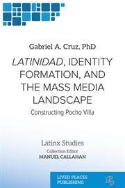 Latinidad, Identity Formation, and the Mass Media Landscape : Constructing Pocho Villa cover image