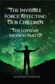 The Invisible Force Affecting Our Children : Loveday Method cover image