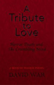 A tribute to love : horror, death and the crumbling mind cover image