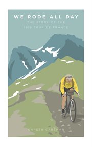 We rode all day. The Story of the 1919 Tour de France cover image