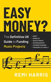 Easy money? the definitive uk guide to funding music projects cover image
