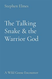 The talking snake & the warrior god. A Wild Goose Encounter cover image