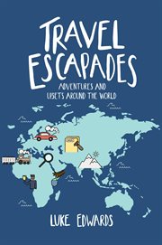 Travel escapades. Adventures and upsets around the World cover image