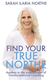 Find your true northe. Awaken to the pure wonder of Transformational Coaching cover image