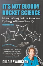 It's not bloody rocket science... : life and leadership hacks via psychology, neuroscience and common sense cover image