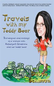 Travels with my teddy bear. Travelogues and Musings of a Woman with Asperger’s Syndrome and Her Teddy Bear cover image