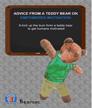 Advice from a teddy bear on empowered motivation. A Kick up the Bum From a Teddy Bear to Get Humans Motivated cover image