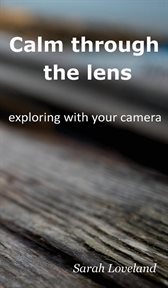 Calm through the lens. exploring with your camera cover image