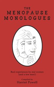 The menopause monologues. Real experiences by real women (and a few men!) cover image