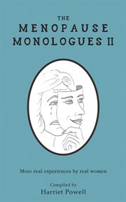 The menopause monologues 2. More Real Experiences by Real Women cover image