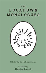 The lockdown monologues. Life in the Time of Coronavirus cover image