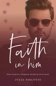 Faith in him. When loving her is dangerous, will leaving her be worse? cover image