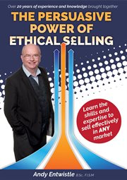 The persuasive power of ethical selling. The Skills and Expertise Needed to Sell Effectively in Any Market cover image