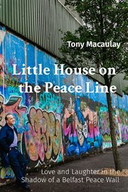 Little house on the peace line : living and working as a pacifist on Belfast's Murder Mile cover image