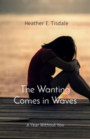 The wanting comes in waves : A Year Without You cover image